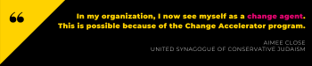 In my organization, I now see myself as a change agent. This is possible because of the Change Accelerator program.